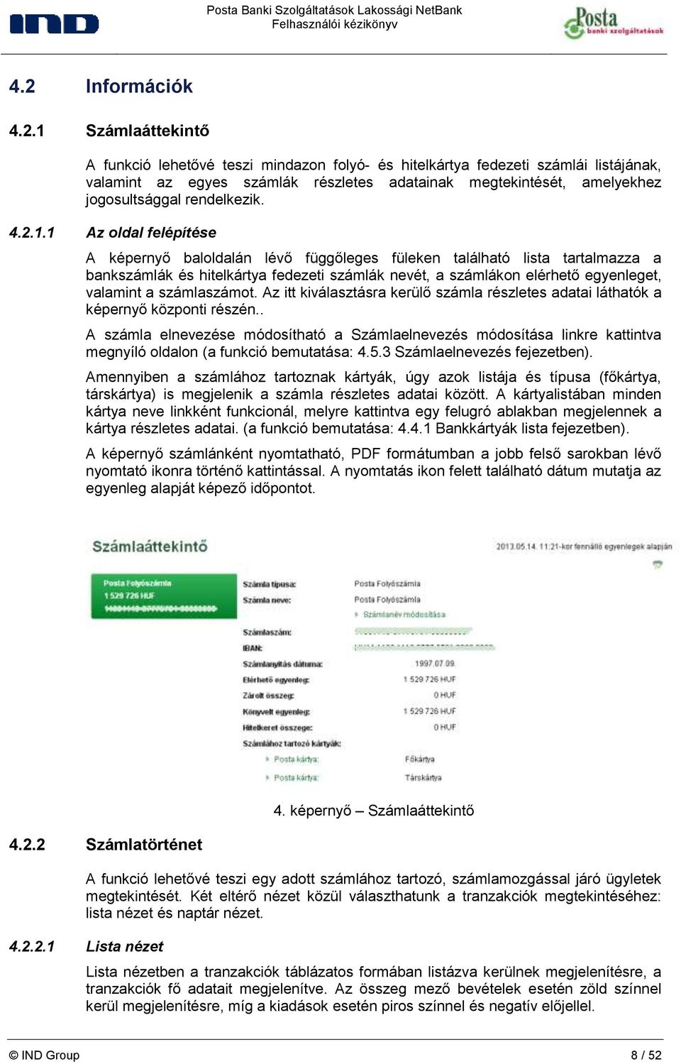 1 Az oldal felépítése A képernyő baloldalán lévő függőleges füleken található lista tartalmazza a bankszámlák és hitelkártya fedezeti számlák nevét, a számlákon elérhető egyenleget, valamint a