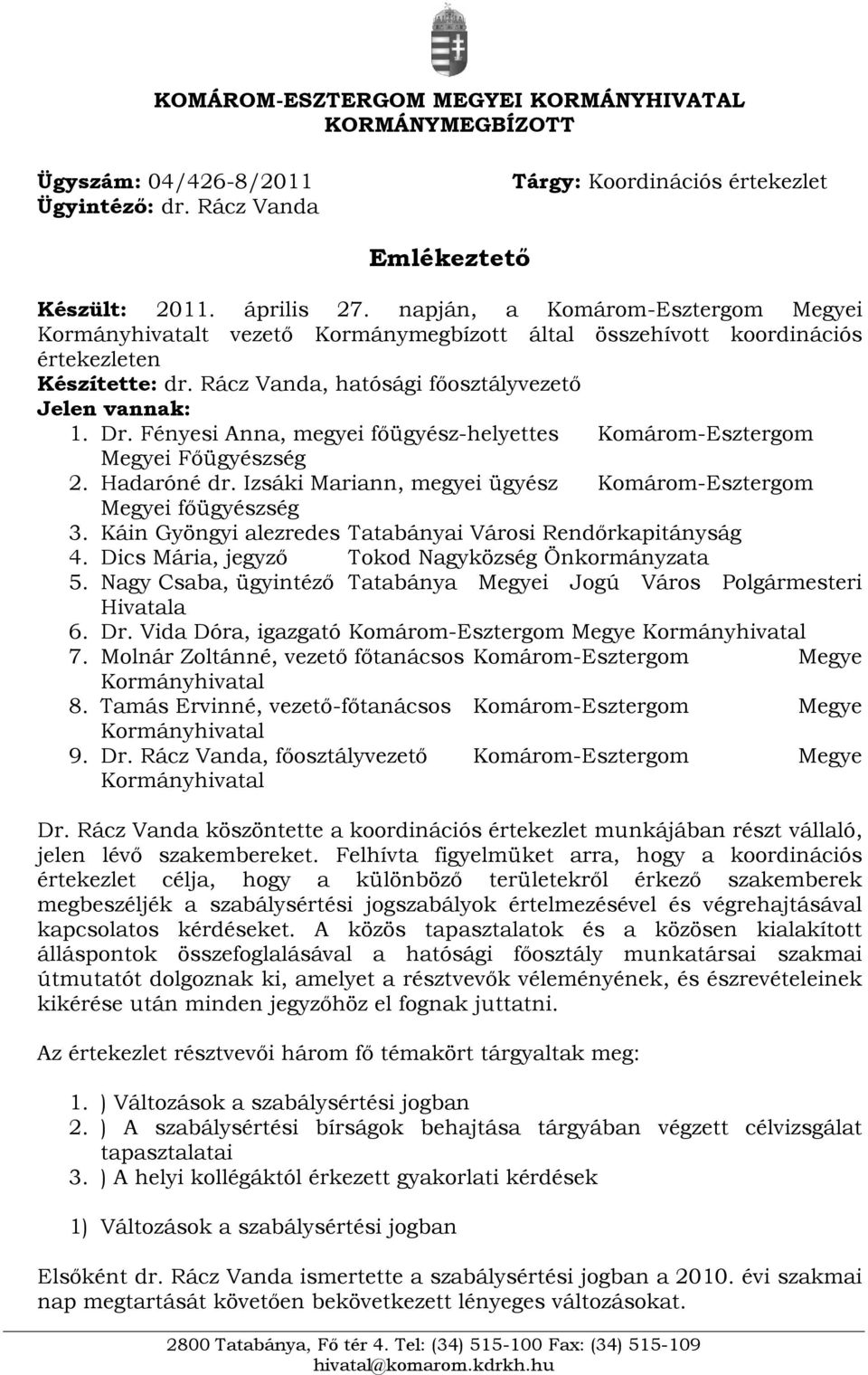 Fényesi Anna, megyei főügyész-helyettes Komárom-Esztergom Megyei Főügyészség 2. Hadaróné dr. Izsáki Mariann, megyei ügyész Komárom-Esztergom Megyei főügyészség 3.