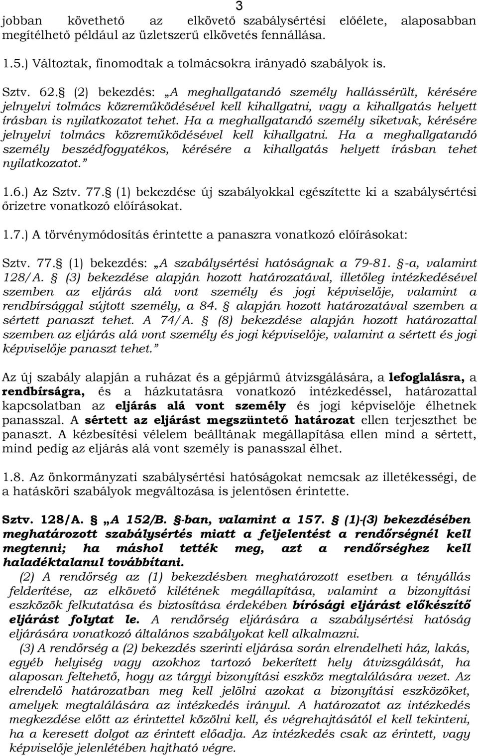 Ha a meghallgatandó személy siketvak, kérésére jelnyelvi tolmács közreműködésével kell kihallgatni.