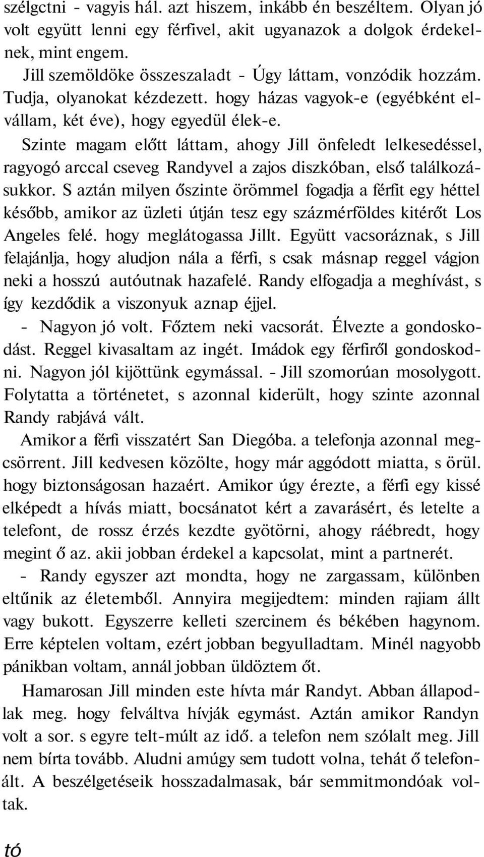 Szinte magam előtt láttam, ahogy Jill önfeledt lelkesedéssel, ragyogó arccal cseveg Randyvel a zajos diszkóban, első találkozásukkor.