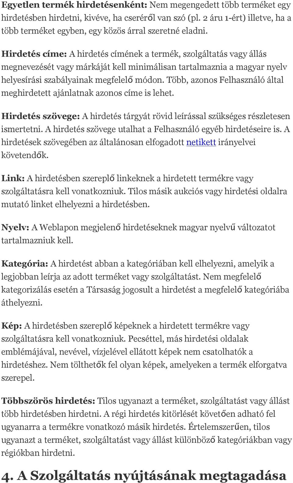 Hirdetés címe: A hirdetés címének a termék, szolgáltatás vagy állás megnevezését vagy márkáját kell minimálisan tartalmaznia a magyar nyelv helyesírási szabályainak megfelelő módon.