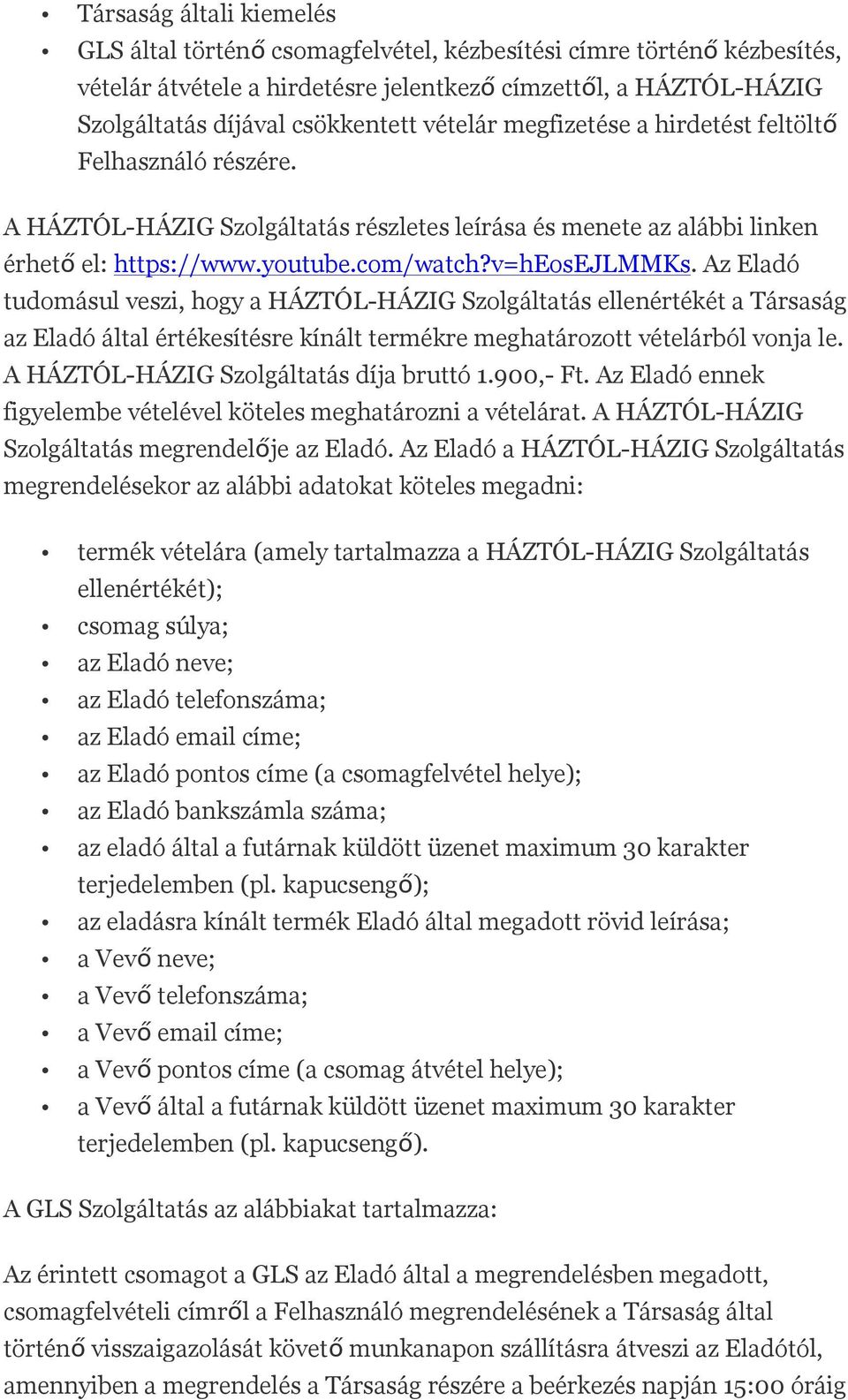 Az Eladó tudomásul veszi, hogy a HÁZTÓL-HÁZIG Szolgáltatás ellenértékét a Társaság az Eladó által értékesítésre kínált termékre meghatározott vételárból vonja le.