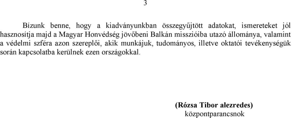 valamint a védelmi szféra azon szereplői, akik munkájuk, tudományos, illetve oktatói