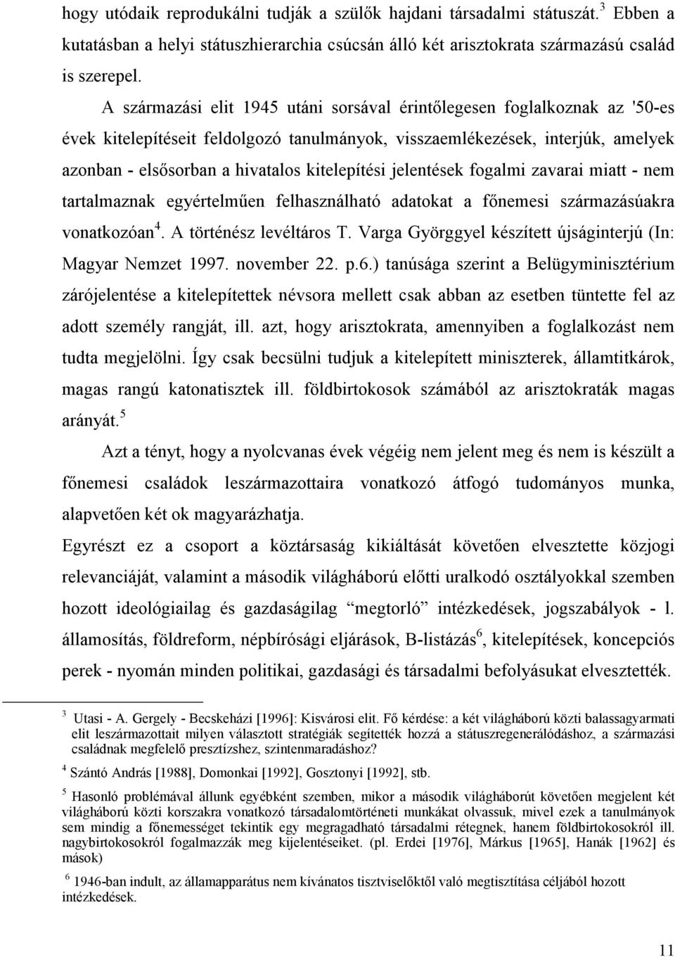 kitelepítési jelentések fogalmi zavarai miatt - nem tartalmaznak egyértelműen felhasználható adatokat a főnemesi származásúakra vonatkozóan 4. A történész levéltáros T.