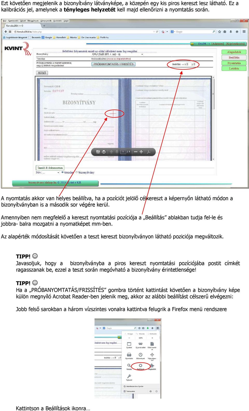 Amennyiben nem megfelelő a kereszt nyomtatási pozíciója a Beállítás ablakban tudja fel-le és jobbra- balra mozgatni a nyomatképet mm-ben.