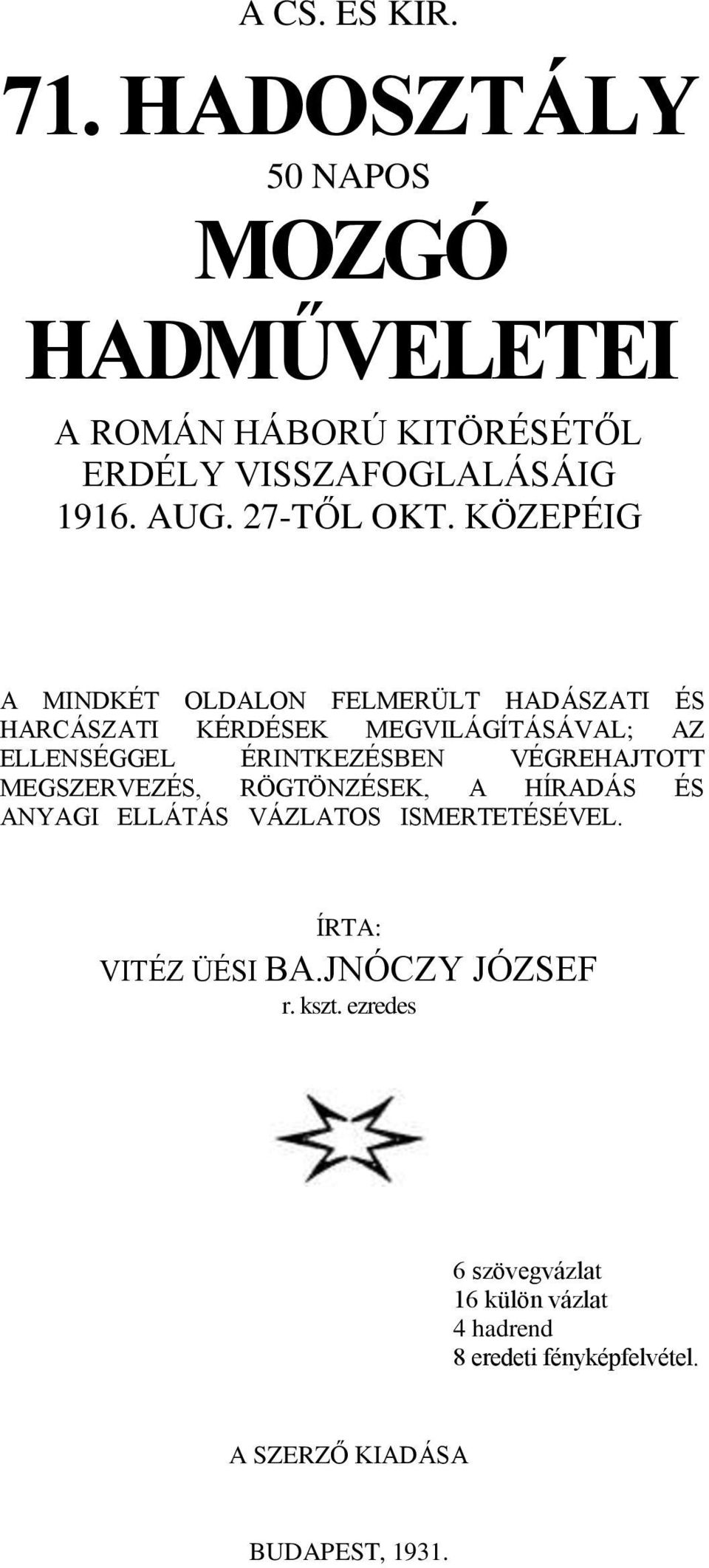 KÖZEPÉIG A MINDKÉT OLDALON FELMERÜLT HADÁSZATI ÉS HARCÁSZATI KÉRDÉSEK MEGVILÁGÍTÁSÁVAL; AZ ELLENSÉGGEL ÉRINTKEZÉSBEN