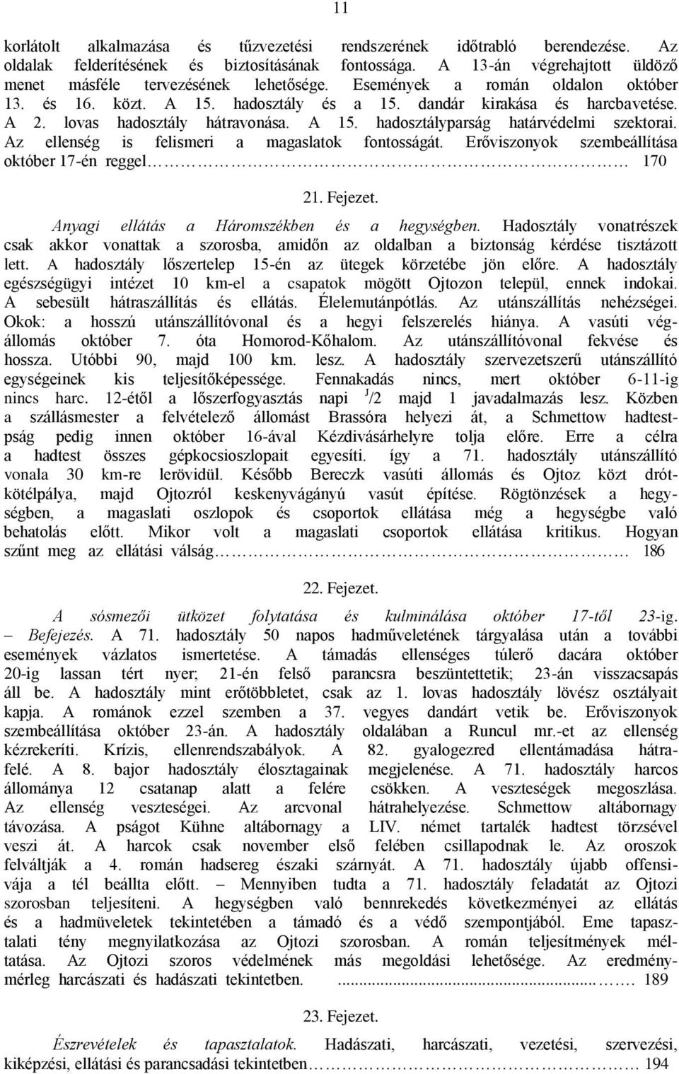 Az ellenség is felismeri a magaslatok fontosságát. Erőviszonyok szembeállítása október 17-én reggel 170 21. Fejezet. Anyagi ellátás a Háromszékben és a hegységben.