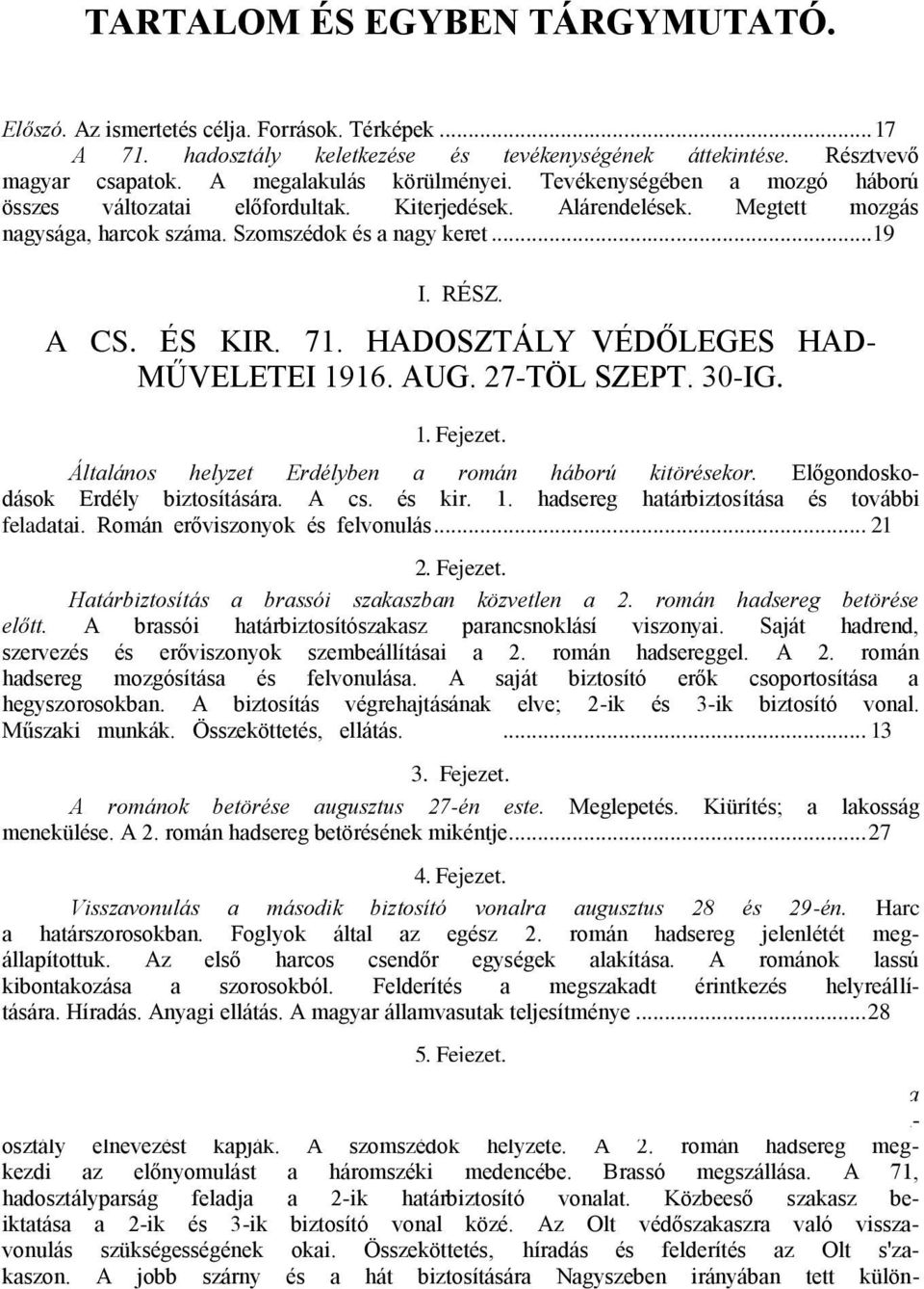 HADOSZTÁLY VÉDŐLEGES HAD- MŰVELETEI 1916. AUG. 27-TÖL SZEPT. 30-IG. 1. Fejezet. Általános helyzet Erdélyben a román háború kitörésekor. Előgondoskodások Erdély biztosítására. A cs. és kir. 1. hadsereg határbiztosítása és további feladatai.