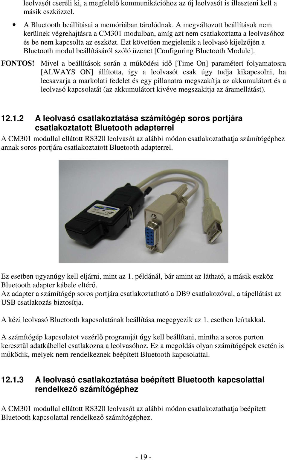 Ezt követően megjelenik a leolvasó kijelzőjén a Bluetooth modul beállításáról szóló üzenet [Configuring Bluetooth Module]. FONTOS!