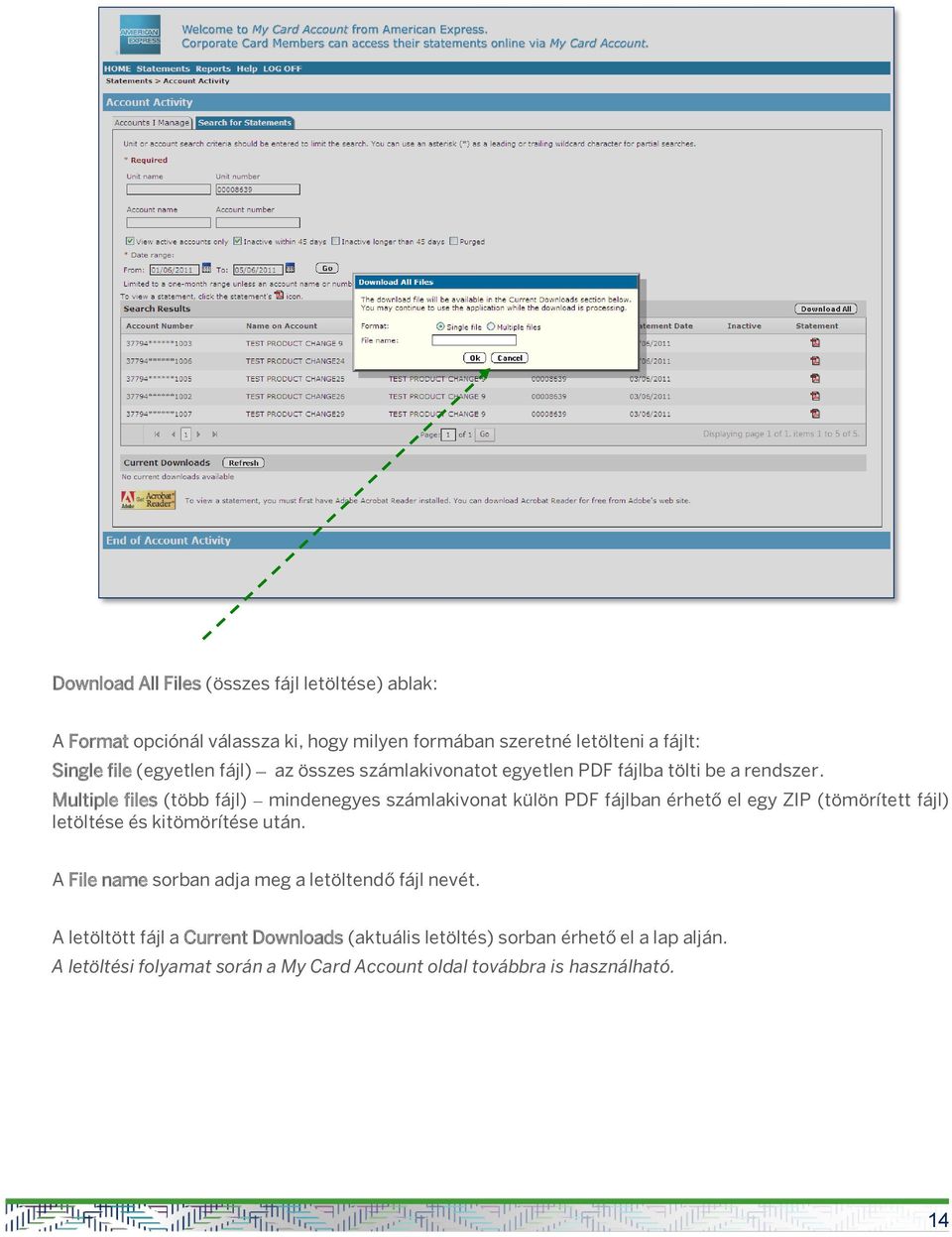 Multiple files (több fájl) mindenegyes számlakivonat külön PDF fájlban érhető el egy ZIP (tömörített fájl) letöltése és kitömörítése után.