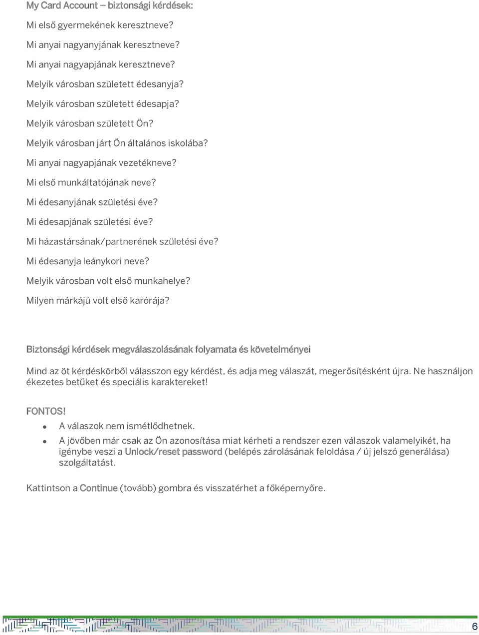 Mi édesanyjának születési éve? Mi édesapjának születési éve? Mi házastársának/partnerének születési éve? Mi édesanyja leánykori neve? Melyik városban volt első munkahelye?