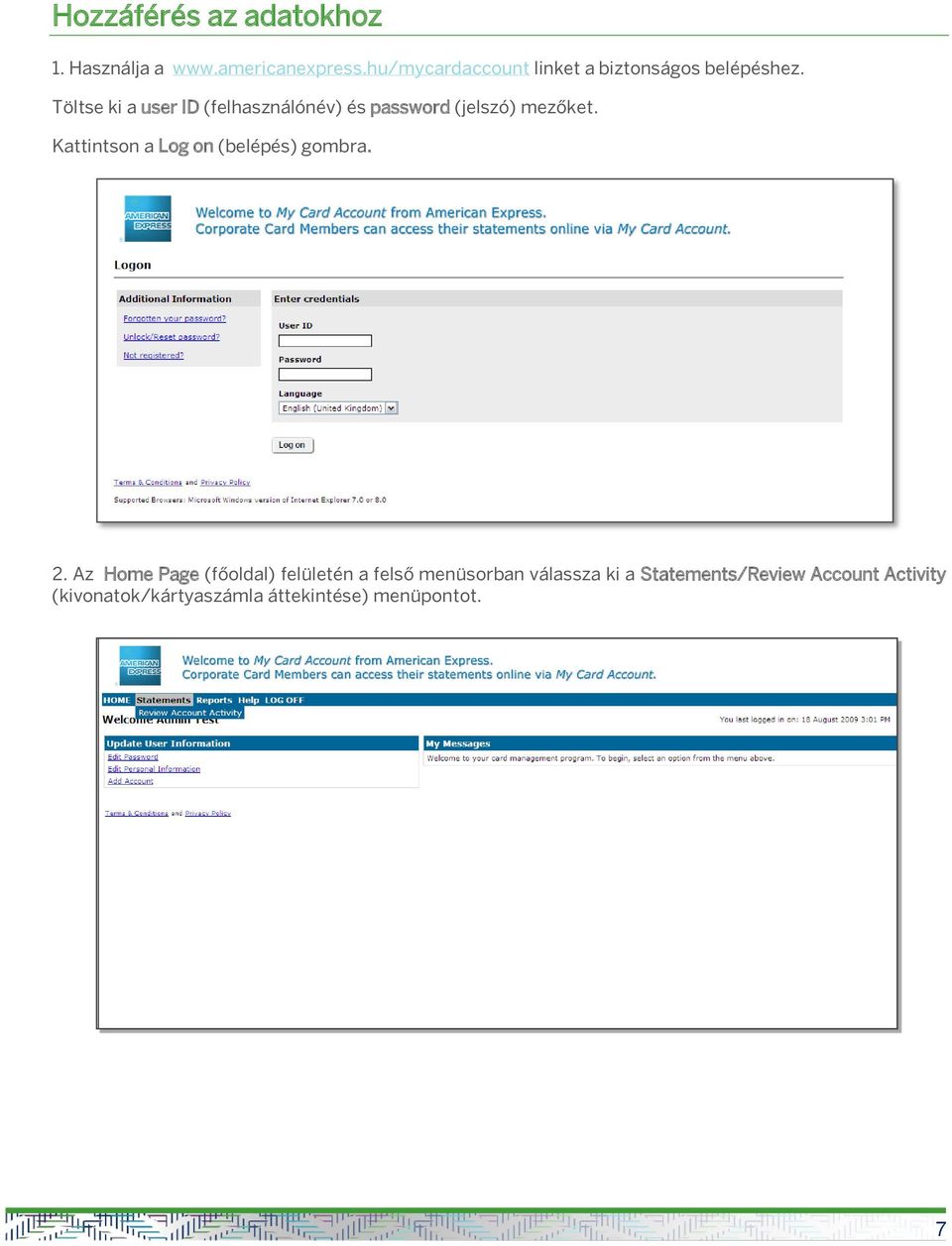 Töltse ki a user ID (felhasználónév) és password (jelszó) mezőket.