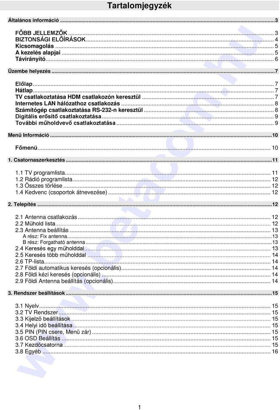 .. 9 További műholdvevő csatlakoztatása... 9 Menü Információ...10 Főmenü... 10 1. Csatornaszerkesztés...11 1.1 TV programlista... 11 1.2 Rádió programlista... 12 1.3 Összes törlése... 12 1.4 Kedvenc (csoportok átnevezése).