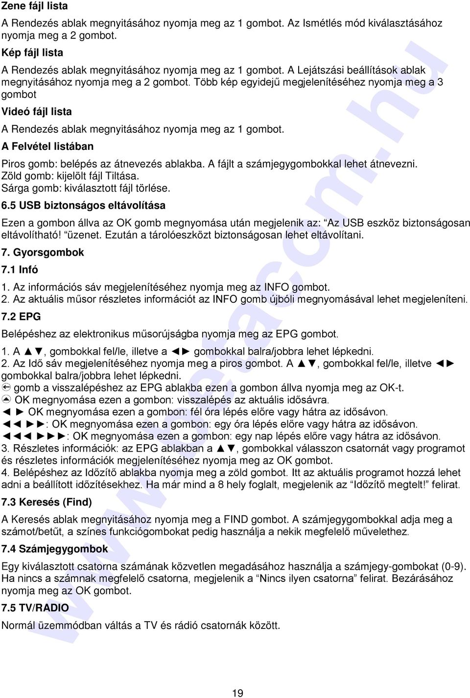 A Felvétel listában Piros gomb: belépés az átnevezés ablakba. A fájlt a számjegygombokkal lehet átnevezni. Zöld gomb: kijelölt fájl Tiltása. Sárga gomb: kiválasztott fájl törlése. 6.