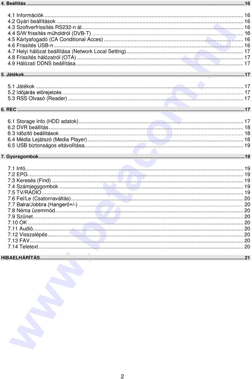 .. 17 5.3 RSS Olvasó (Reader)... 17 6. REC...17 6.1 Storage Info (HDD adatok)... 17 6.2 DVR beállítás... 18 6.3 Időzítő beállítások... 18 6.4 Média Lejátszó (Media Player)... 18 6.5 USB biztonságos eltávolítása.