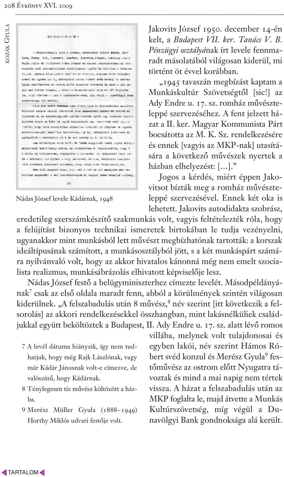 ] az Ady Endre u. 17. sz. romház művészteleppé szervezéséhez. A fent jelzett házat a II. ker. Magyar Kommunista Párt bocsátotta az M. K. Sz.