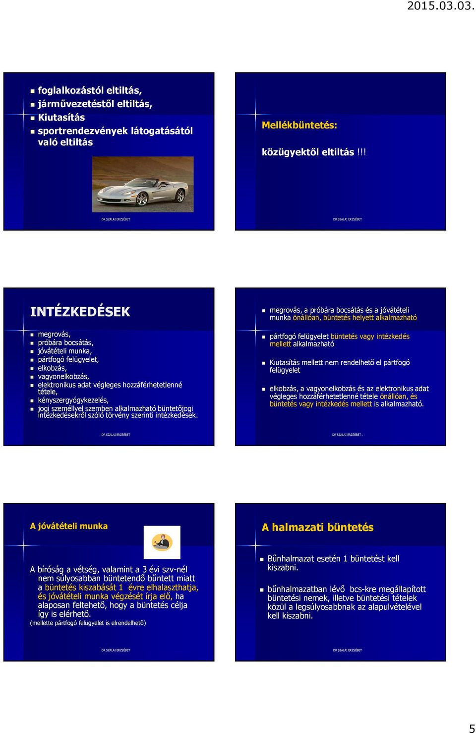 személlyel szemben alkalmazható büntetőjogi intézkedésekről szóló törvény szerinti intézkedések.