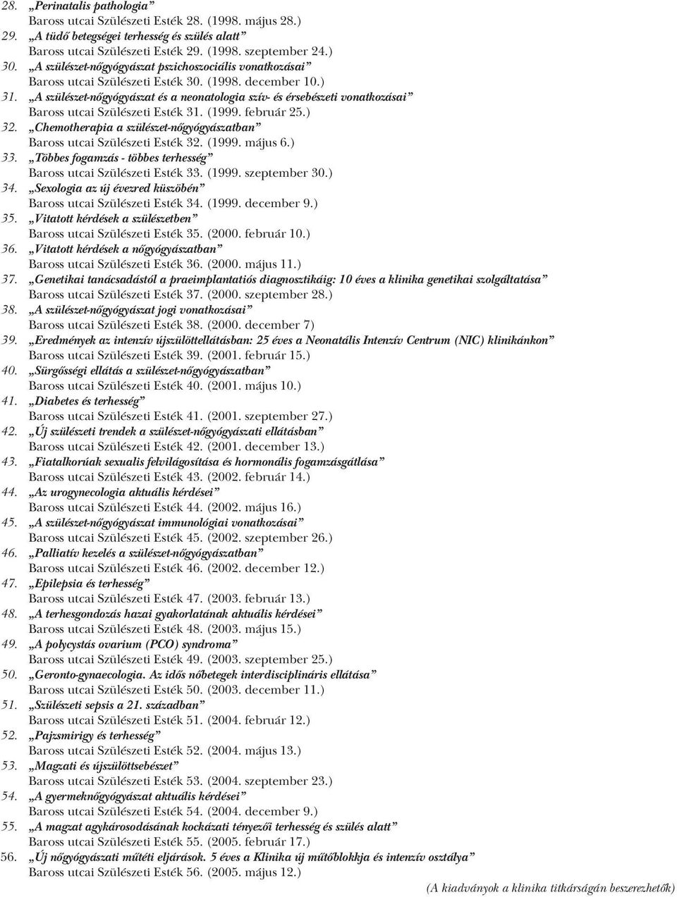 A szülészet-nőgyógyászat és a neonatologia szív- és érsebészeti vonatkozásai Baross utcai Szülészeti Esték 31. (1999. február 25.) 32.