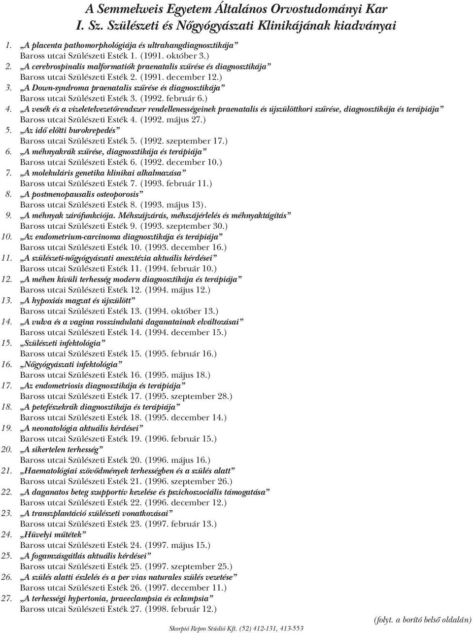 A cerebrospinalis malformatiók praenatalis szűrése és diagnosztikája Baross utcai Szülészeti Esték 2. (1991. december 12.) 3.