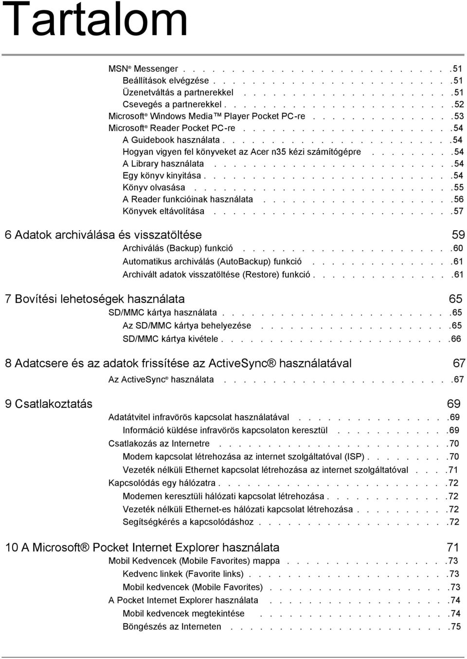 .......................54 Hogyan vigyen fel könyveket az Acer n35 kézi számítógépre.........54 A Library használata.........................54 Egy könyv kinyitása..........................54 Könyv olvasása.