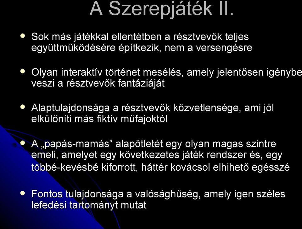 amely jelentősen igénybe veszi a résztvevők fantáziáját Alaptulajdonsága a résztvevők közvetlensége, ami jól elkülöníti más fiktív