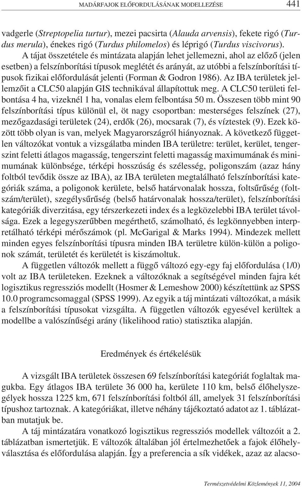 A tájat összetétele és mintázata alapján lehet jellemezni, ahol az előző (jelen esetben) a felszínborítási típusok meglétét és arányát, az utóbbi a felszínborítási típusok fizikai előfordulását