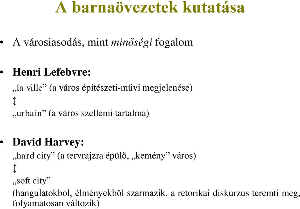 David Harvey: hard city (a tervrajzra épülő, kemény város) soft city