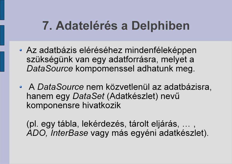 A DataSource nem közvetlenül az adatbázisra, hanem egy DataSet (Adatkészlet) nevű