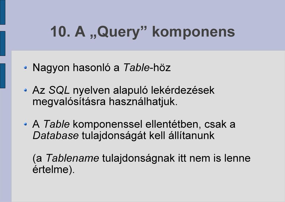 A Table komponenssel ellentétben, csak a Database