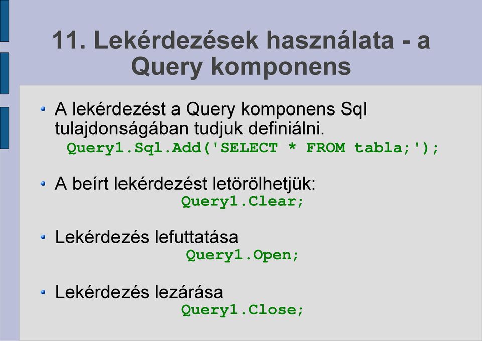 tulajdonságában tudjuk definiálni. Query1.Sql.