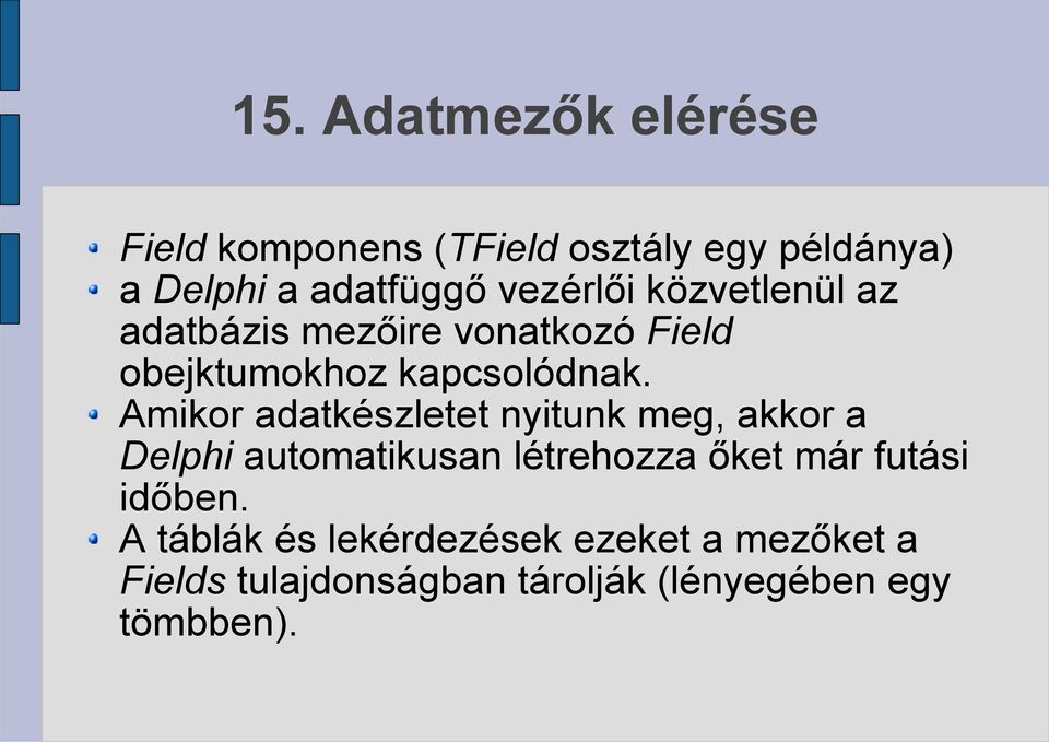 Amikor adatkészletet nyitunk meg, akkor a Delphi automatikusan létrehozza őket már futási