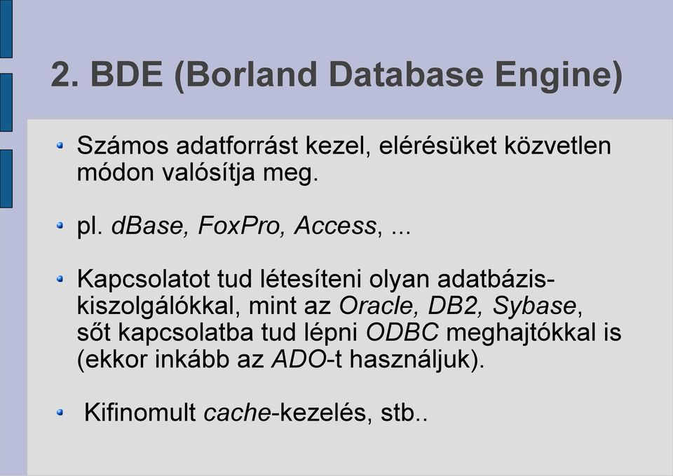 .. Kapcsolatot tud létesíteni olyan adatbáziskiszolgálókkal, mint az Oracle, DB2,