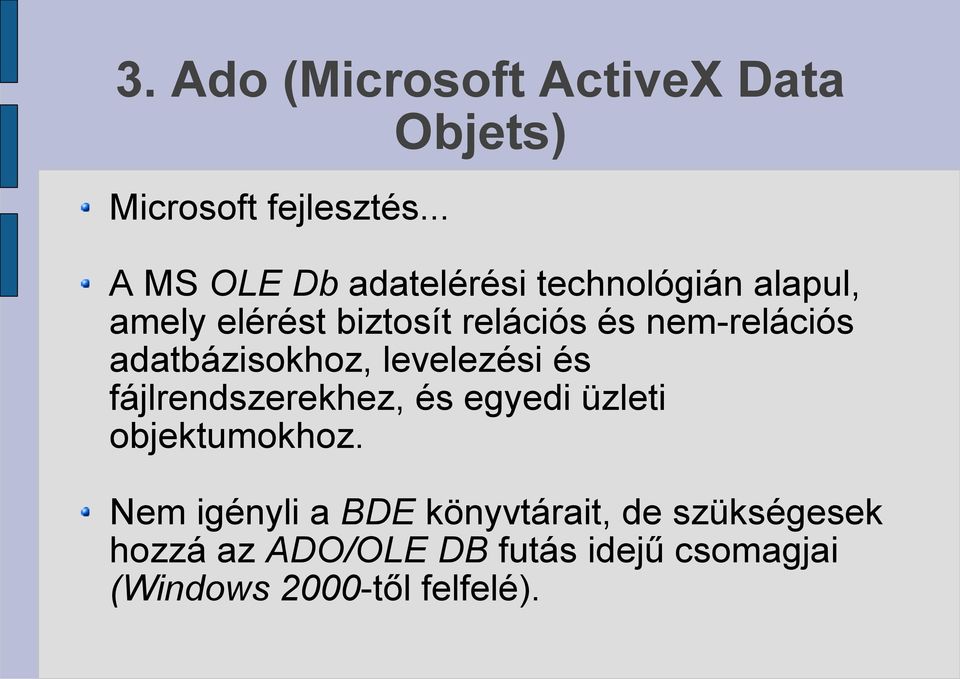 nem-relációs adatbázisokhoz, levelezési és fájlrendszerekhez, és egyedi üzleti