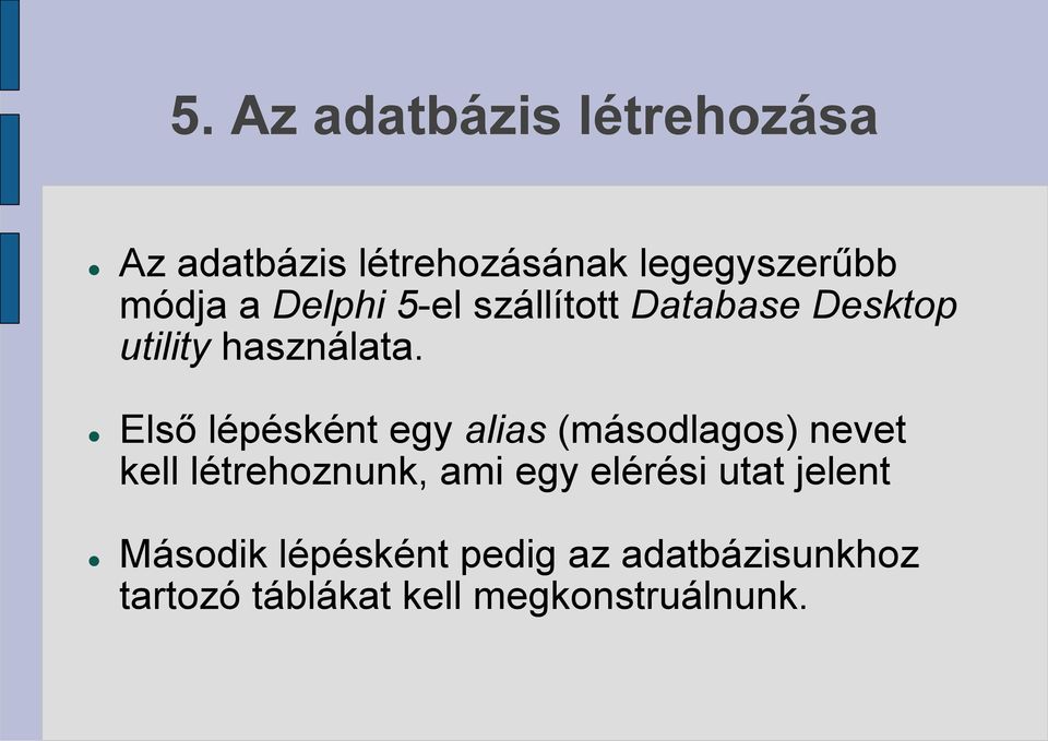 Első lépésként egy alias (másodlagos) nevet kell létrehoznunk, ami egy