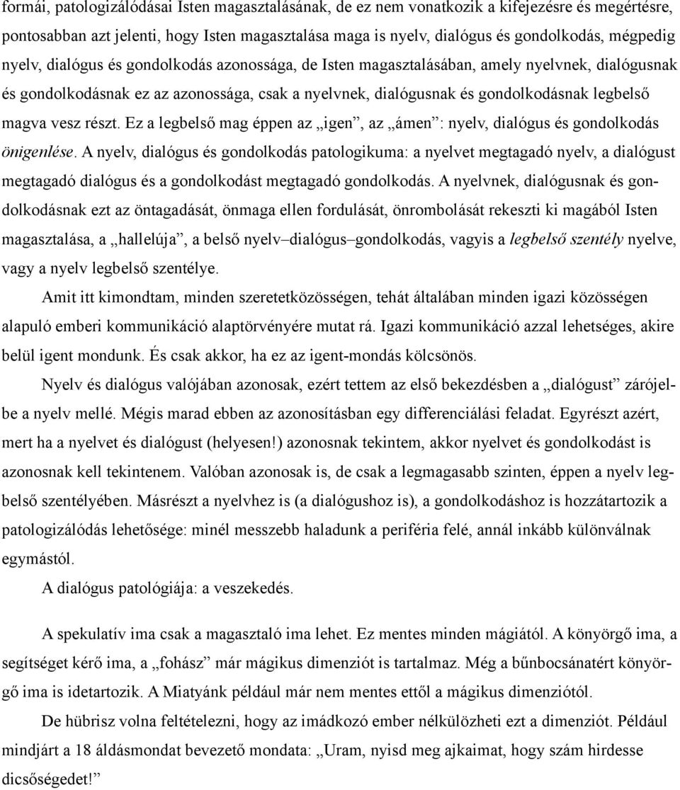 részt. Ez a legbelső mag éppen az igen, az ámen : nyelv, dialógus és gondolkodás önigenlése.