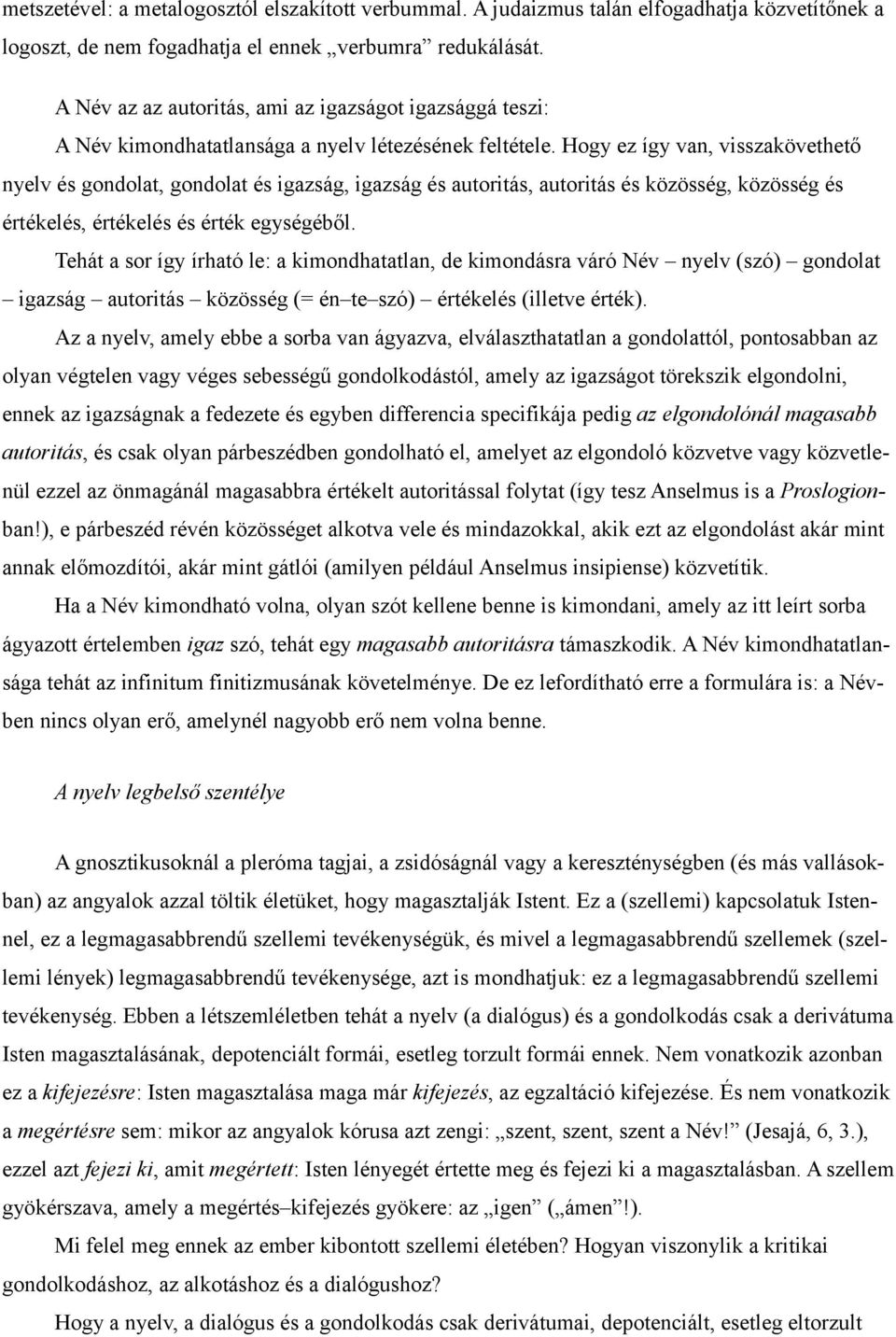 Hogy ez így van, visszakövethető nyelv és gondolat, gondolat és igazság, igazság és autoritás, autoritás és közösség, közösség és értékelés, értékelés és érték egységéből.