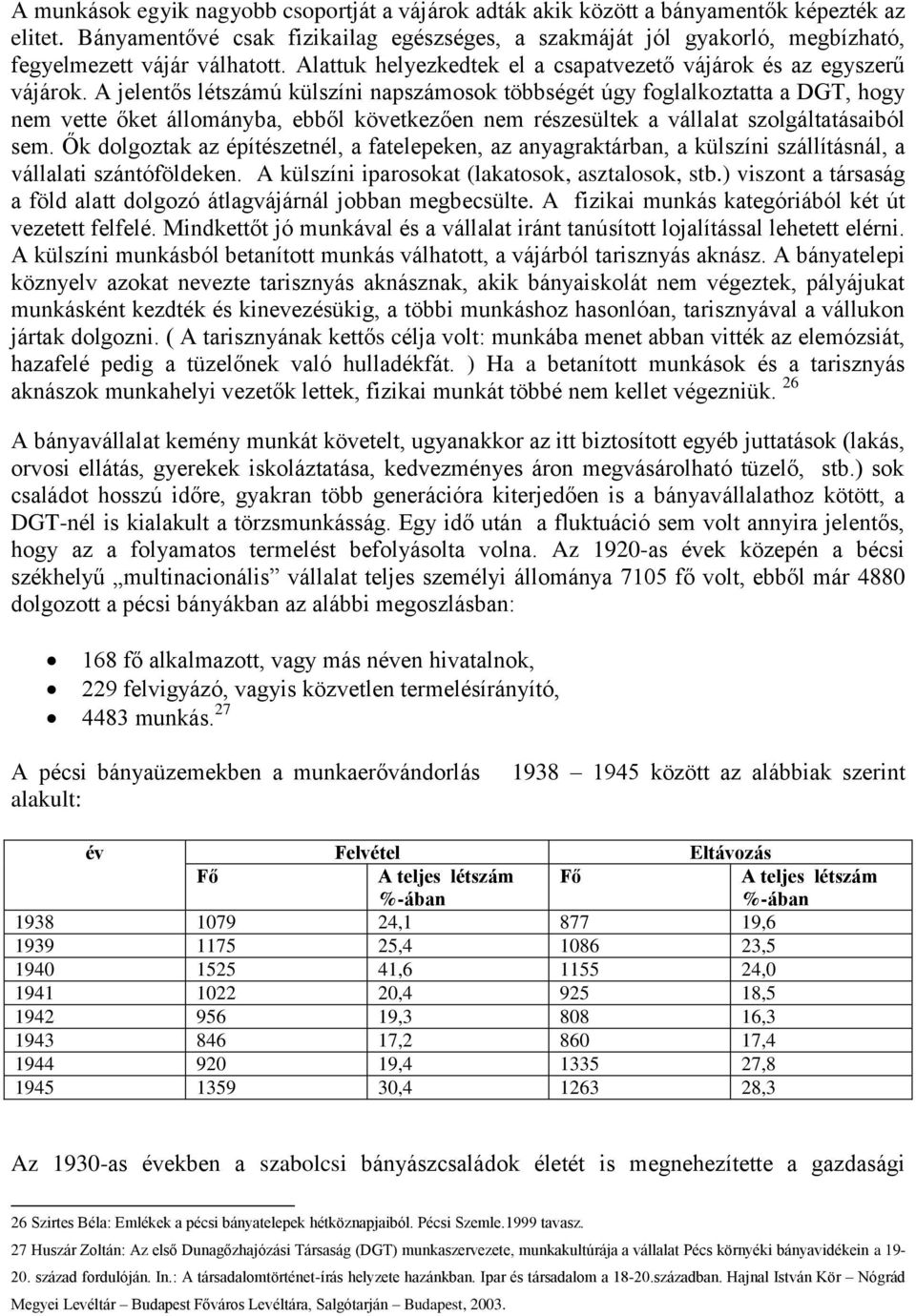 A jelentős létszámú külszíni napszámosok többségét úgy foglalkoztatta a DGT, hogy nem vette őket állományba, ebből következően nem részesültek a vállalat szolgáltatásaiból sem.