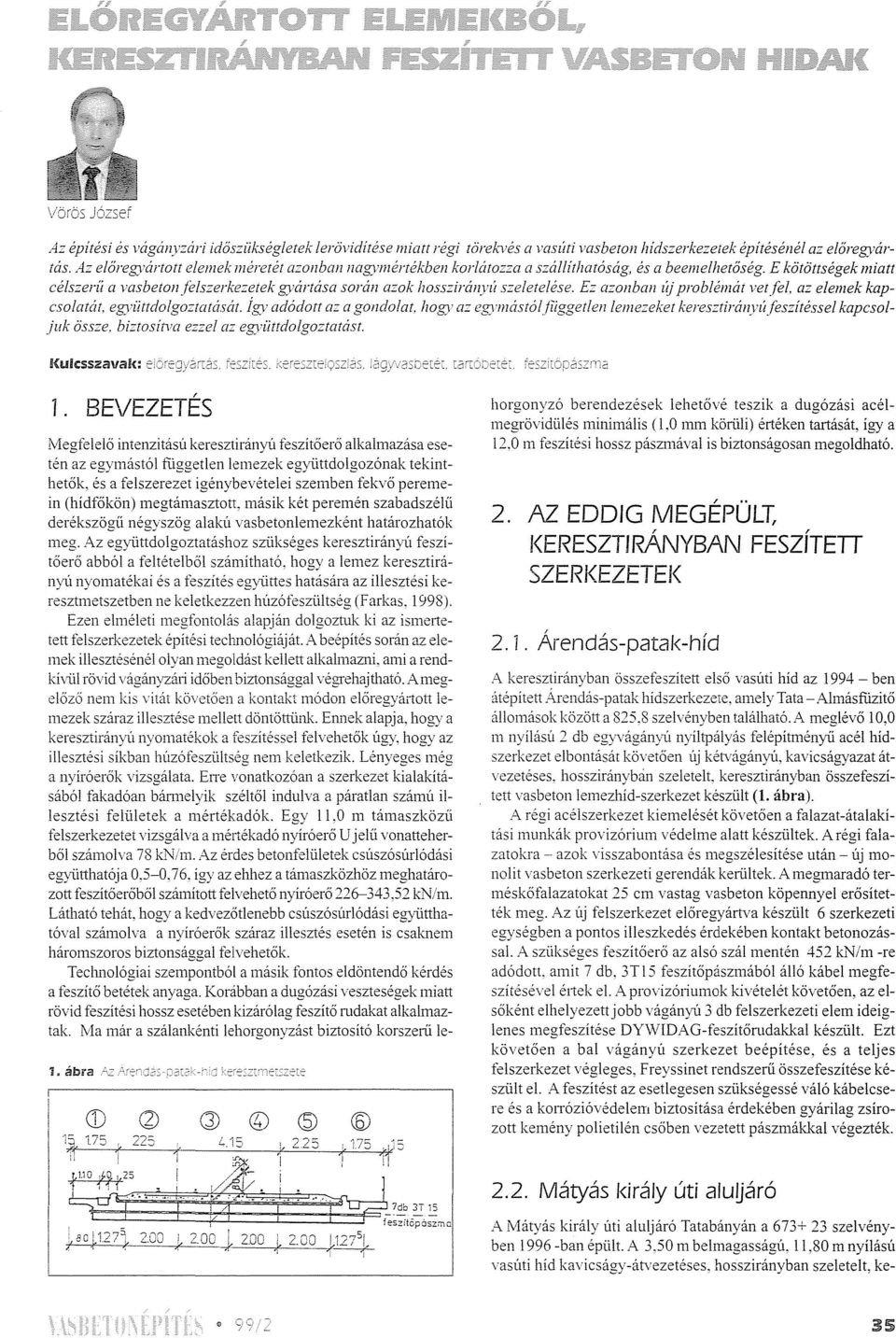 Ez azonball új problémál velfe!, az elemek kapcsolatál, egyiittdolgoztatását. Így adódott az a gondolat. hogy az eg)"máslóljiiggerlen lemezekel keresztirán:vúfeszítéssel kapcsoljuk össze.