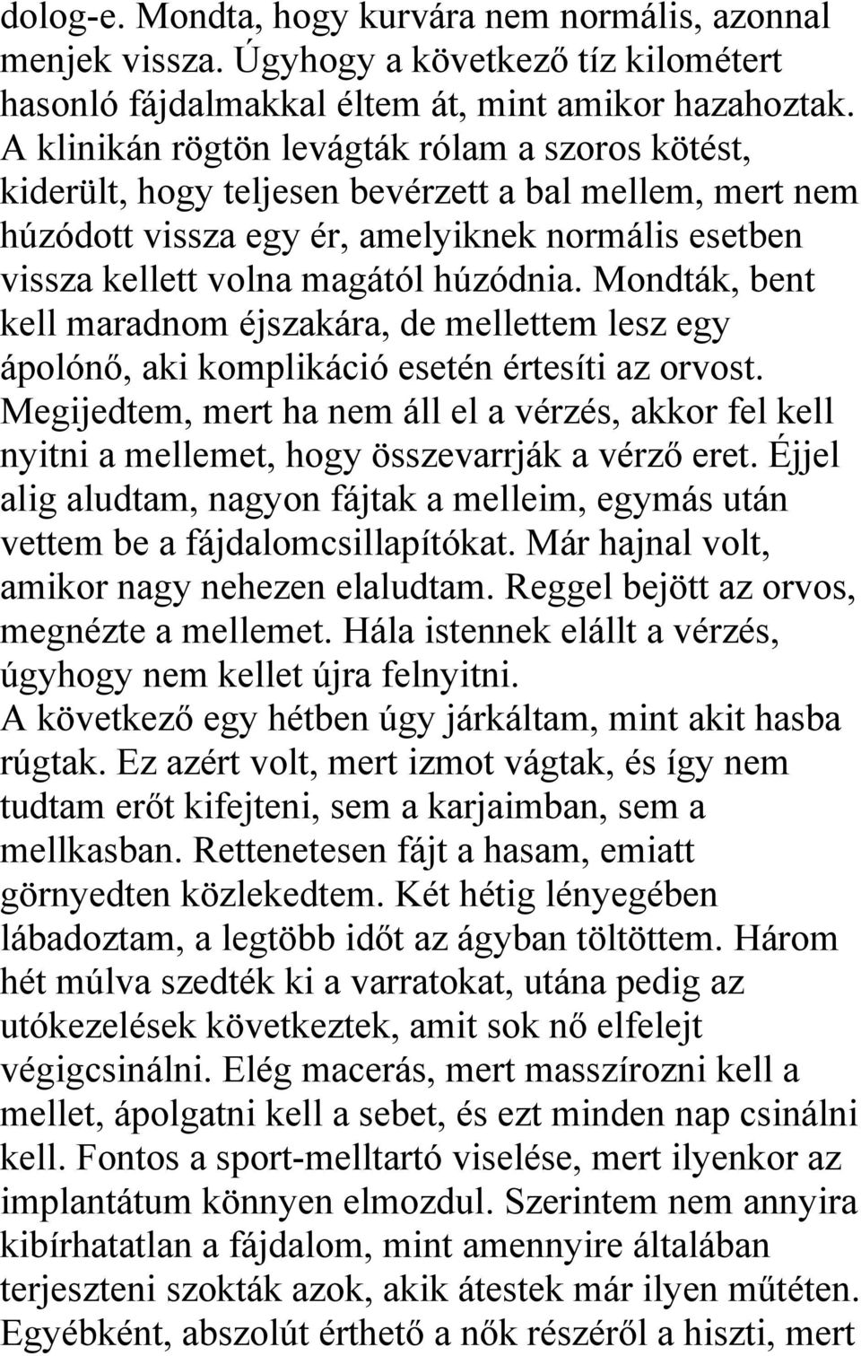 Mondták, bent kell maradnom éjszakára, de mellettem lesz egy ápolónő, aki komplikáció esetén értesíti az orvost.