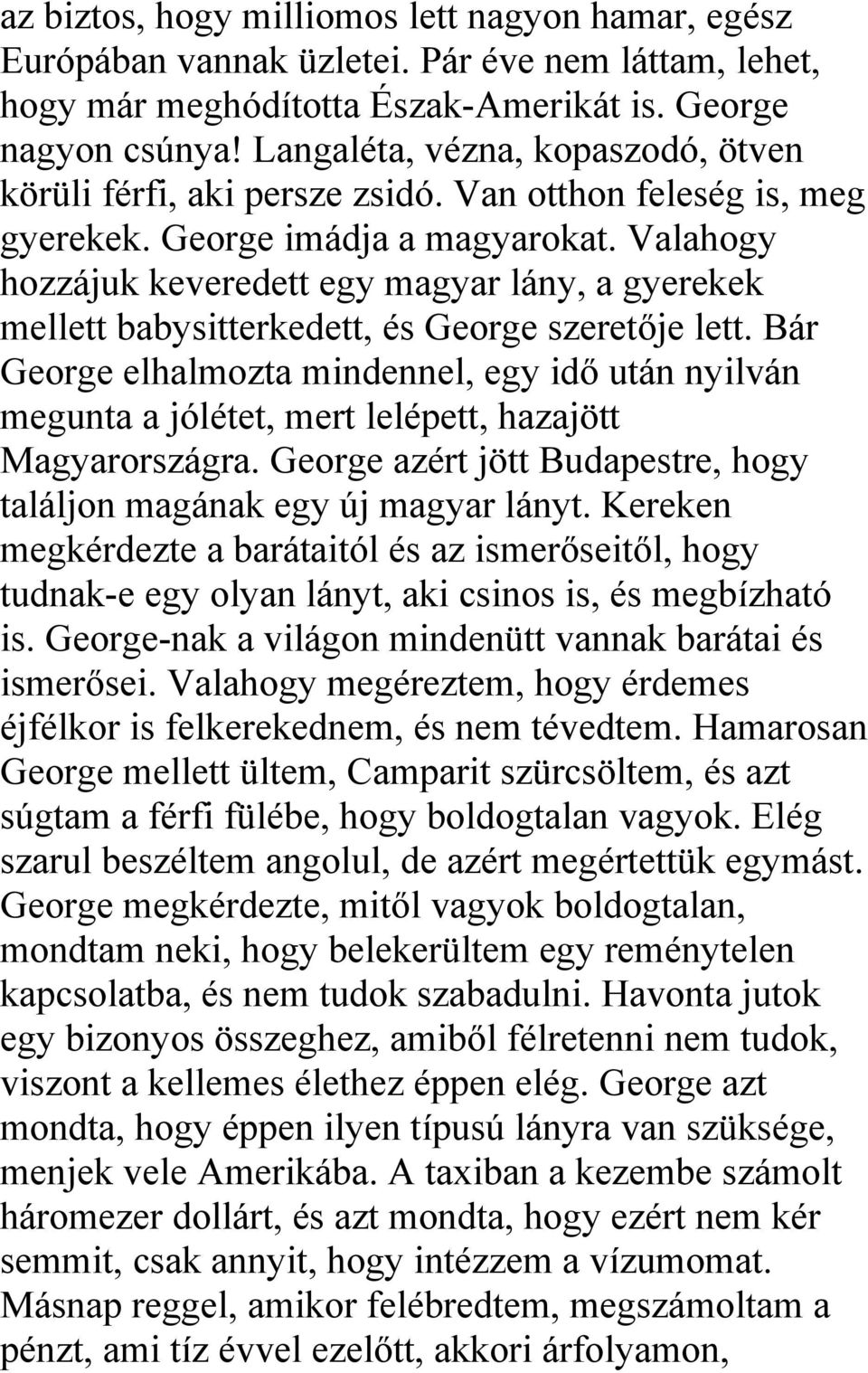 Valahogy hozzájuk keveredett egy magyar lány, a gyerekek mellett babysitterkedett, és George szeretője lett.