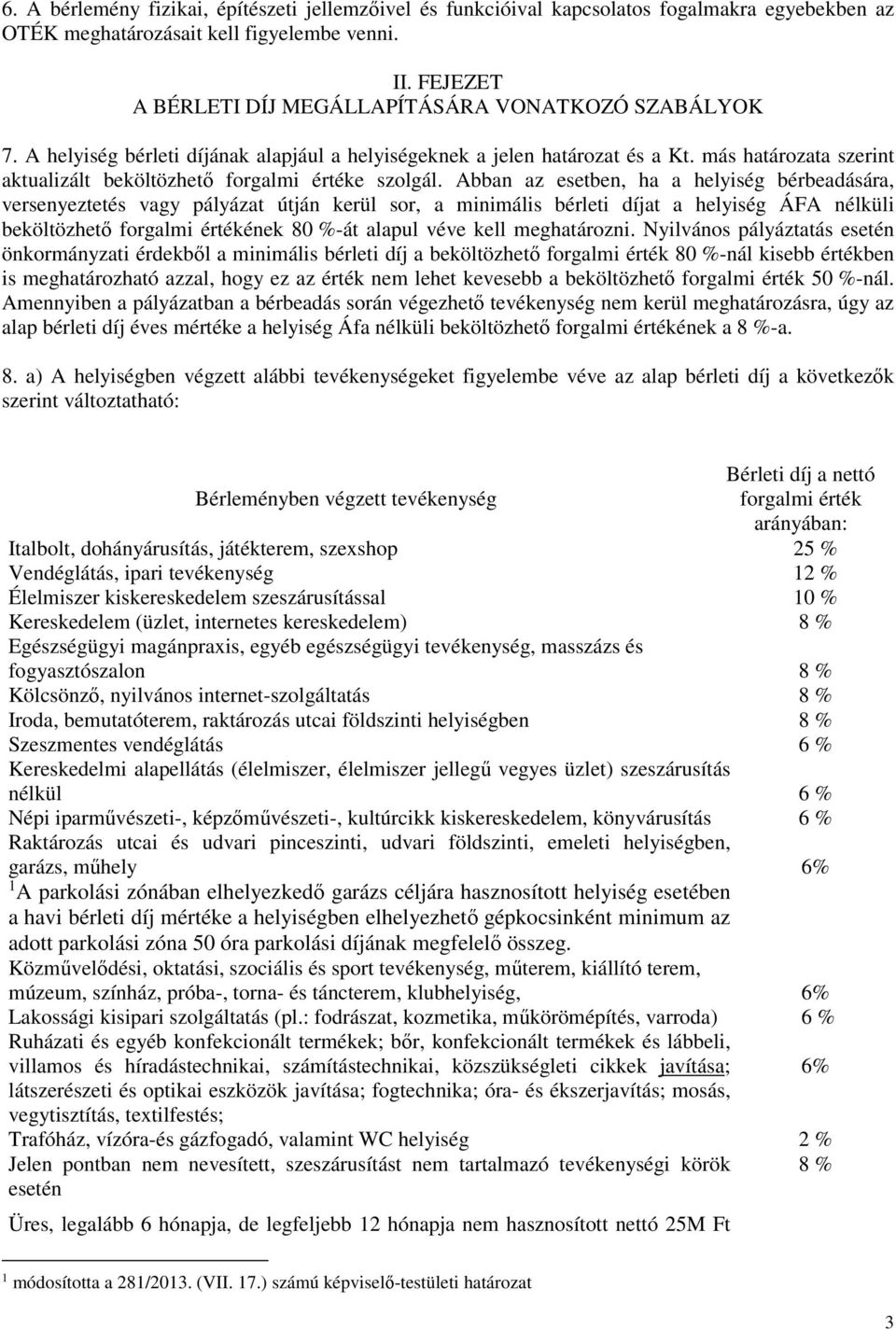 más határozata szerint aktualizált beköltözhető forgalmi értéke szolgál.