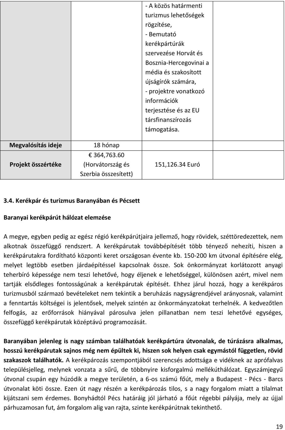 számára, - projektre vonatkozó információk terjesztése és az EU társfinanszírozás támogatása. 151,126.34 