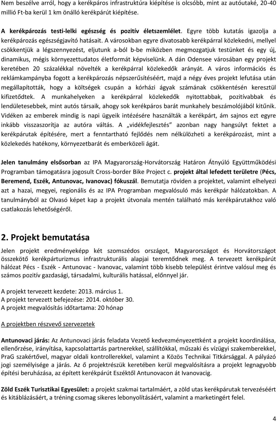 A városokban egyre divatosabb kerékpárral közlekedni, mellyel csökkentjük a légszennyezést, eljutunk a-ból b-be miközben megmozgatjuk testünket és egy új, dinamikus, mégis környezettudatos életformát