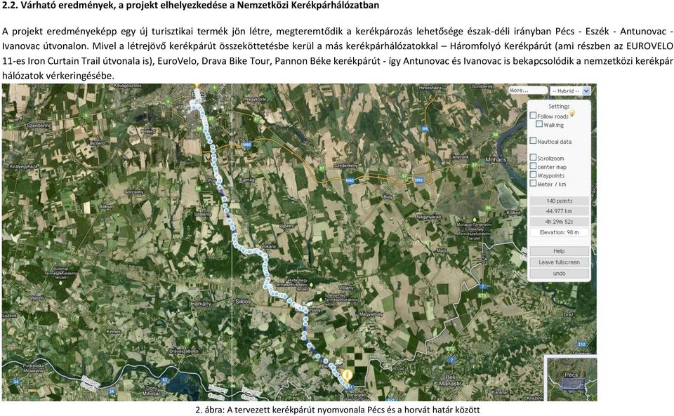 Mivel a létrejövő kerékpárút összeköttetésbe kerül a más kerékpárhálózatokkal Háromfolyó Kerékpárút (ami részben az EUROVELO 11-es Iron Curtain Trail