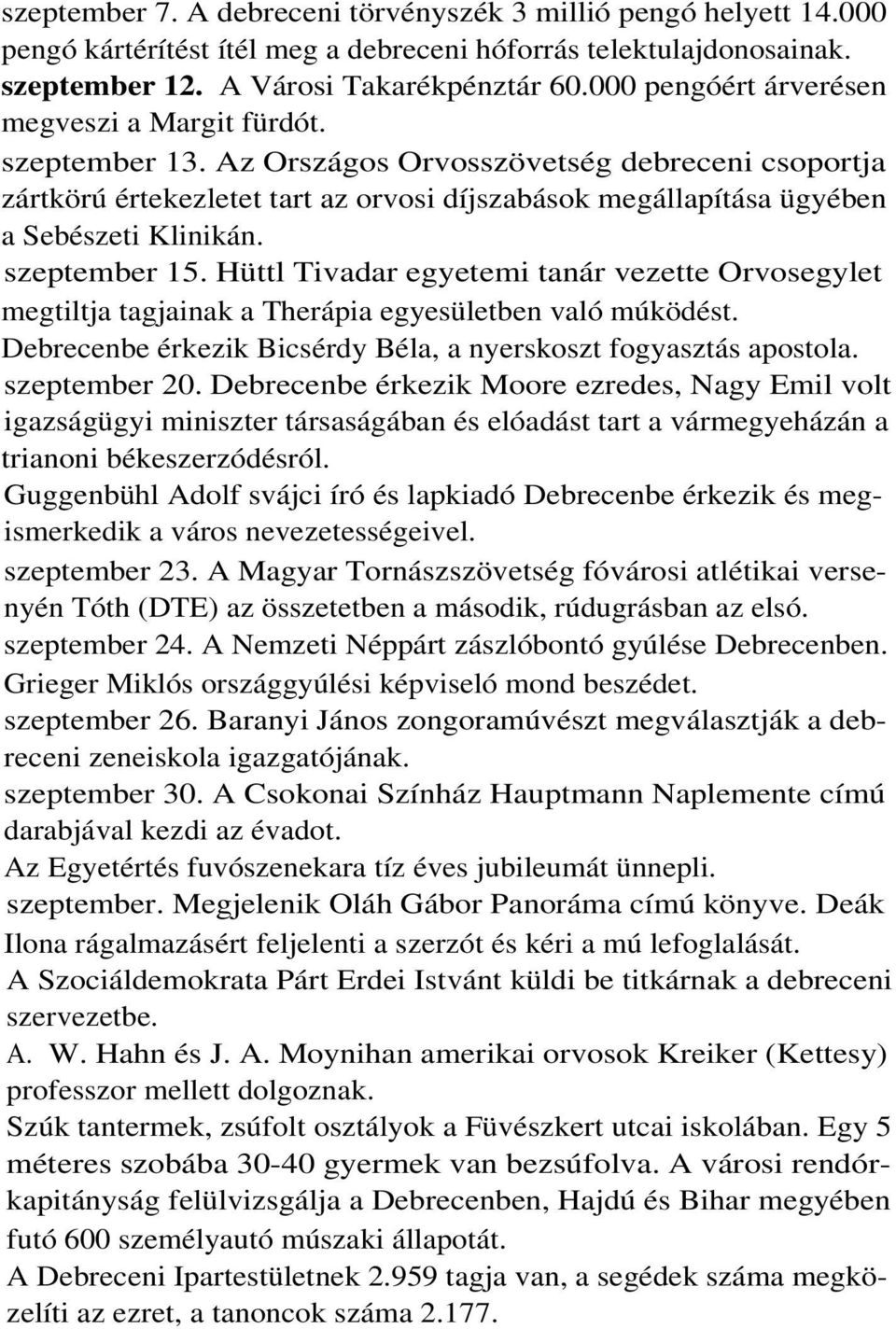 Az Országos Orvosszövetség debreceni csoportja zártkörú értekezletet tart az orvosi díjszabások megállapítása ügyében a Sebészeti Klinikán. szeptember 15.