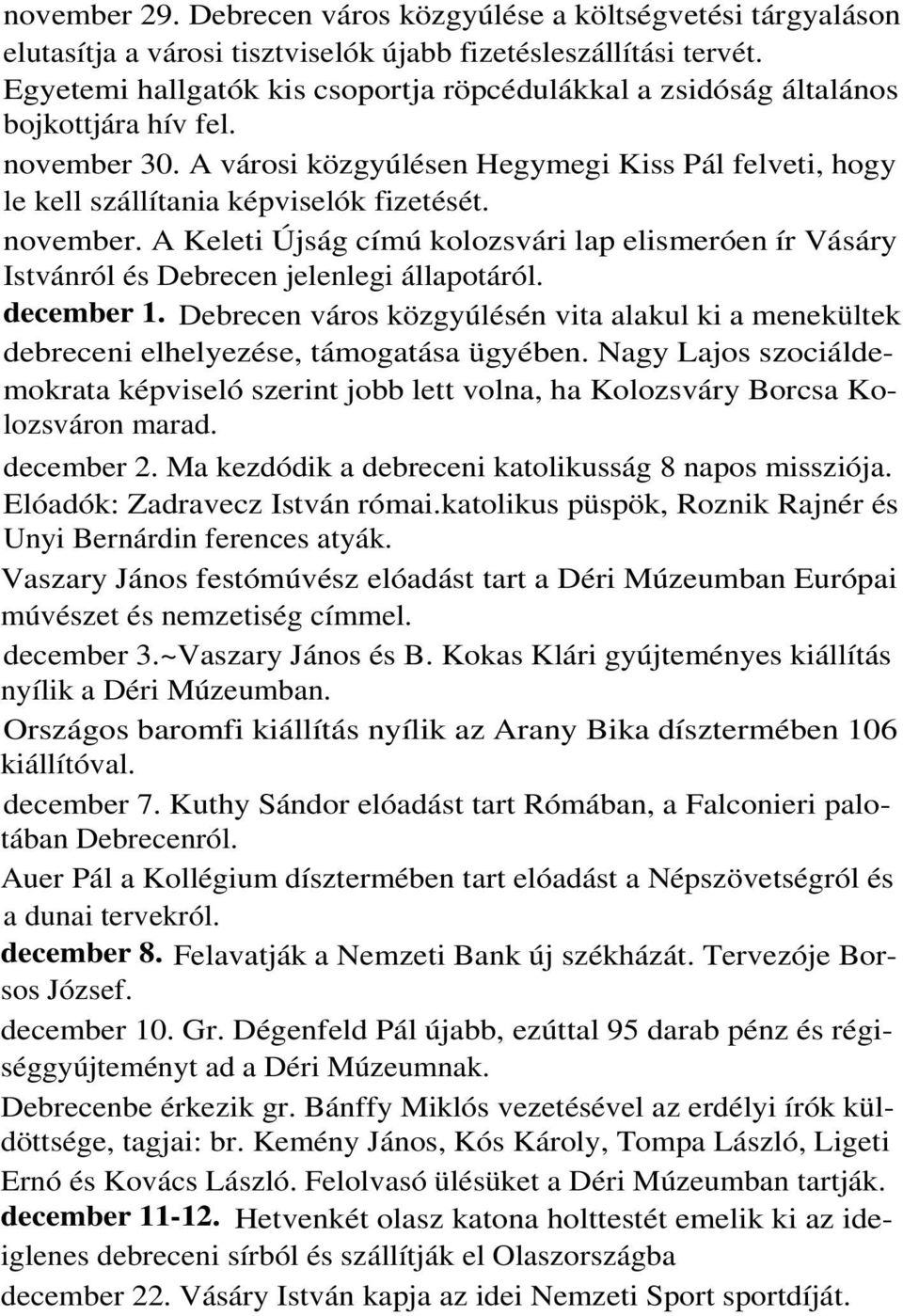 november. A Keleti Újság címú kolozsvári lap elismeróen ír Vásáry Istvánról és Debrecen jelenlegi állapotáról. december 1.