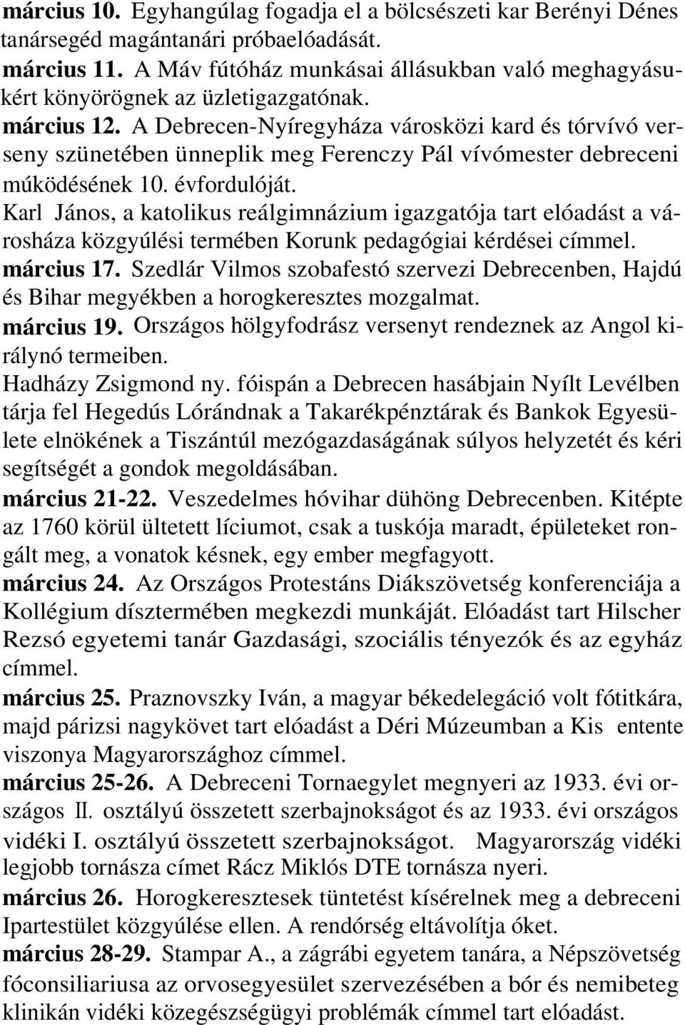 A Debrecen-Nyíregyháza városközi kard és tórvívó verseny szünetében ünneplik meg Ferenczy Pál vívómester debreceni múködésének 10. évfordulóját.