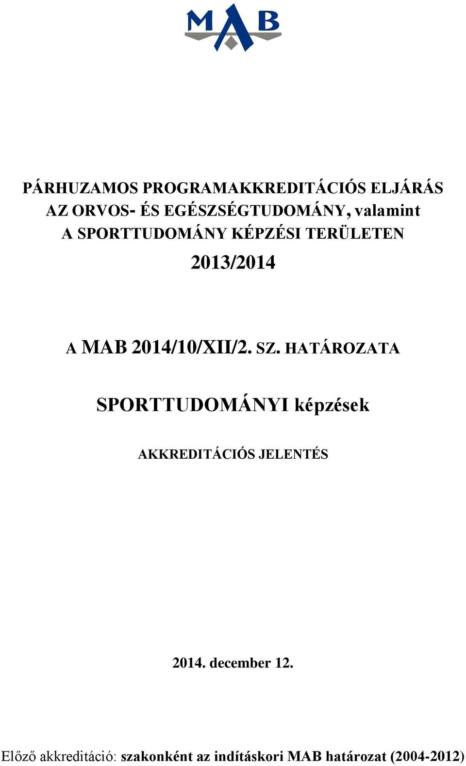 SZ. HATÁROZATA SPORTTUDOMÁNYI képzések AKKREDITÁCIÓS JELENTÉS 2014.