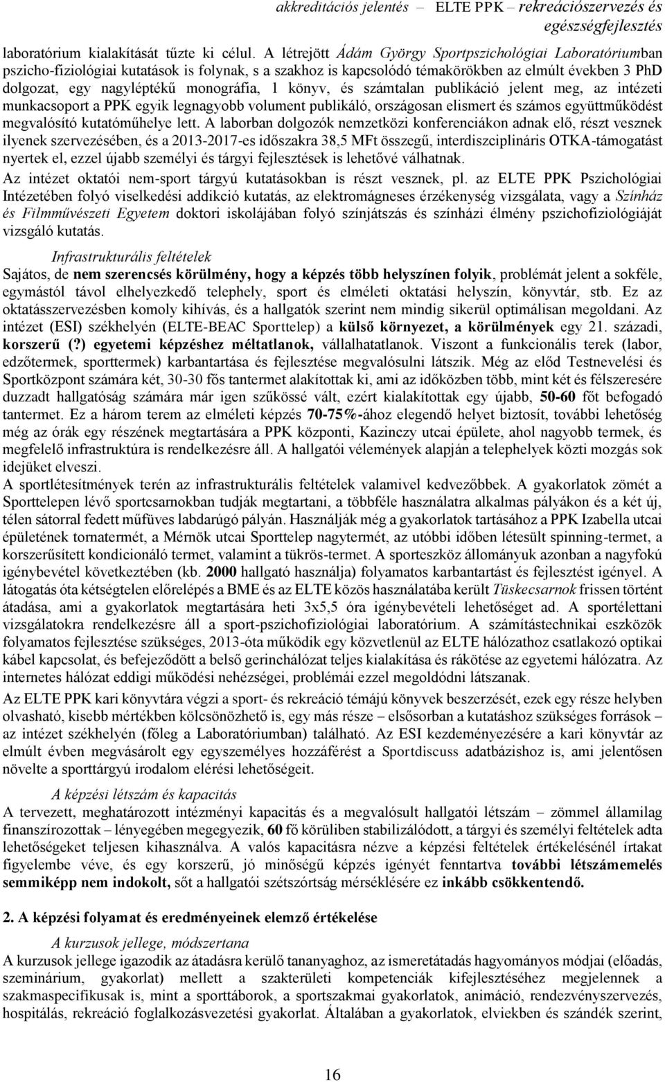 monográfia, 1 könyv, és számtalan publikáció jelent meg, az intézeti munkacsoport a PPK egyik legnagyobb volument publikáló, országosan elismert és számos együttműködést megvalósító kutatóműhelye