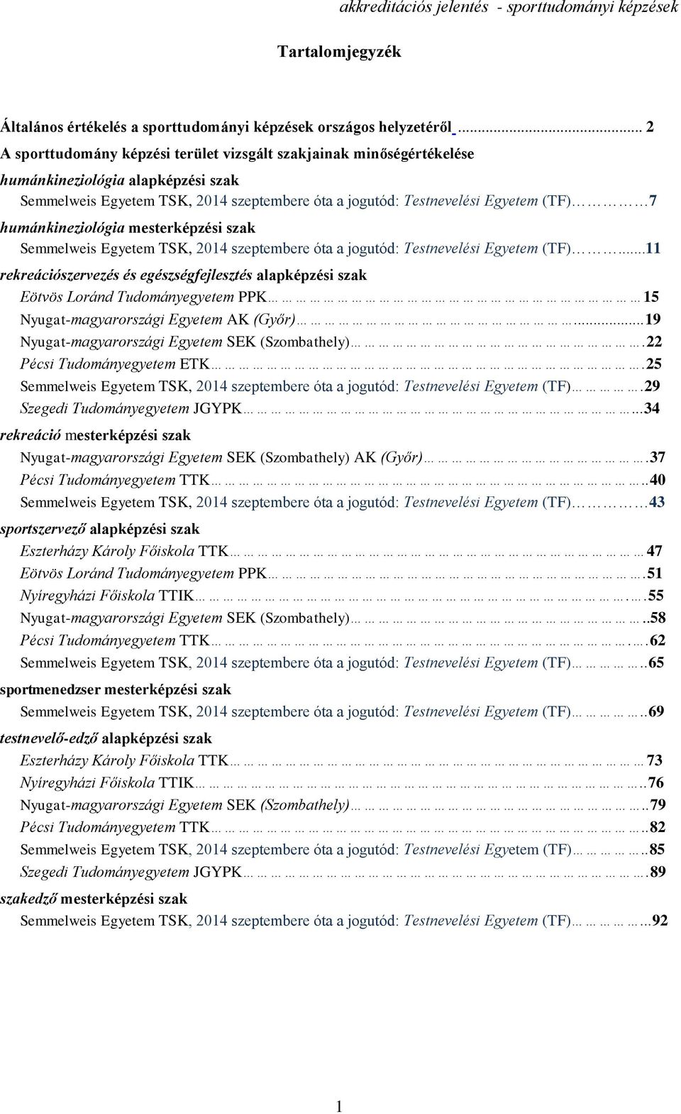 humánkineziológia mesterképzési szak Semmelweis Egyetem TSK, 2014 szeptembere óta a jogutód: Testnevelési Egyetem (TF).